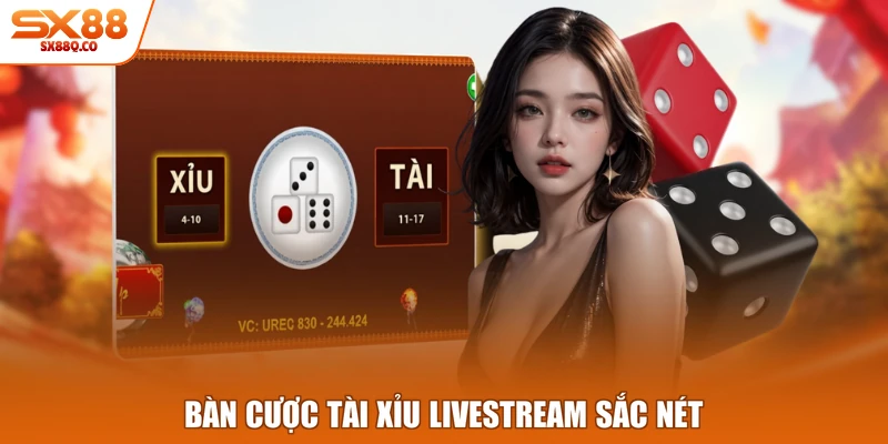 Bàn cược tài xỉu livestream sắc nét