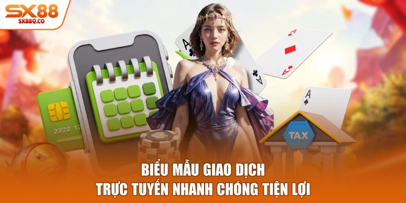 Biểu mẫu giao dịch trực tuyến nhanh chóng tiện lợi