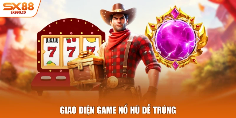 Giao diện game nổ hũ dễ trúng