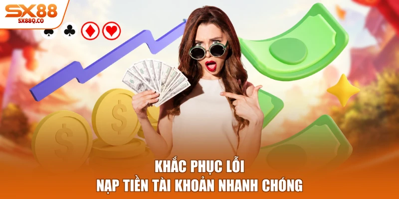 Khắc phục lỗi nạp tiền tài khoản nhanh chóng