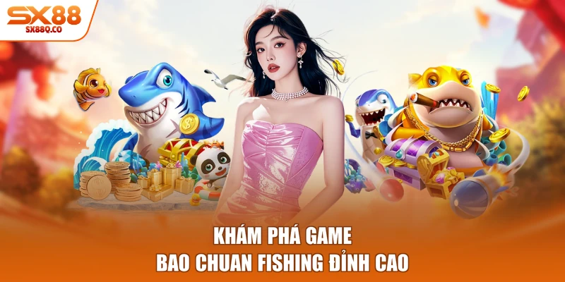 Khám phá game Bao Chuan Fishing đỉnh cao