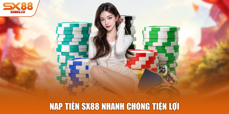 Nạp tiền SX88 nhanh chóng tiện lợi