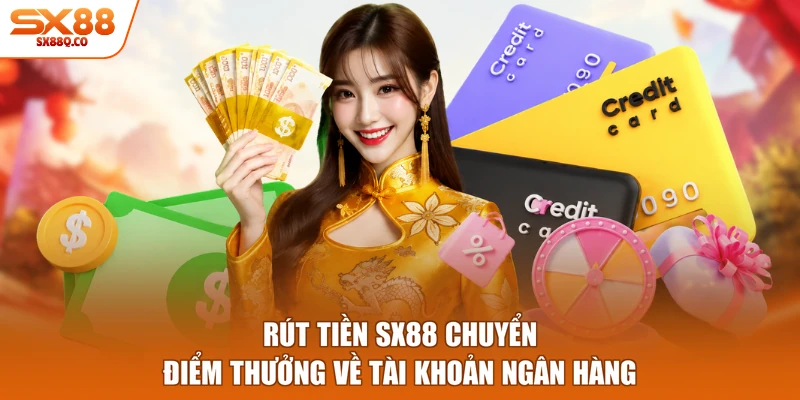 Rút tiền SX88 chuyển điểm thưởng về tài khoản ngân hàng