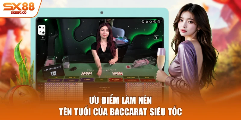 Ưu điểm làm nên tên tuổi của Baccarat siêu tốc